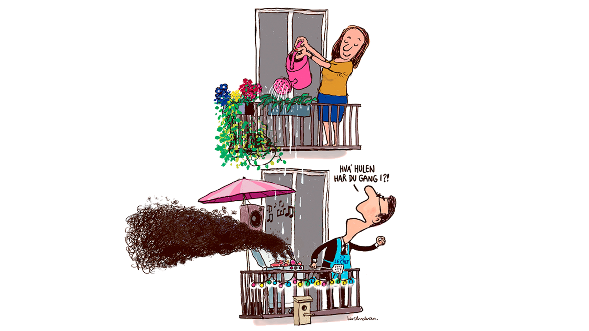 Tegning viser kvinde, der vander planter på altan. Vandet drypper ned på altan nedenunder, hvor mand griller og siger: ”Hva’ hulen har du gang i?!”